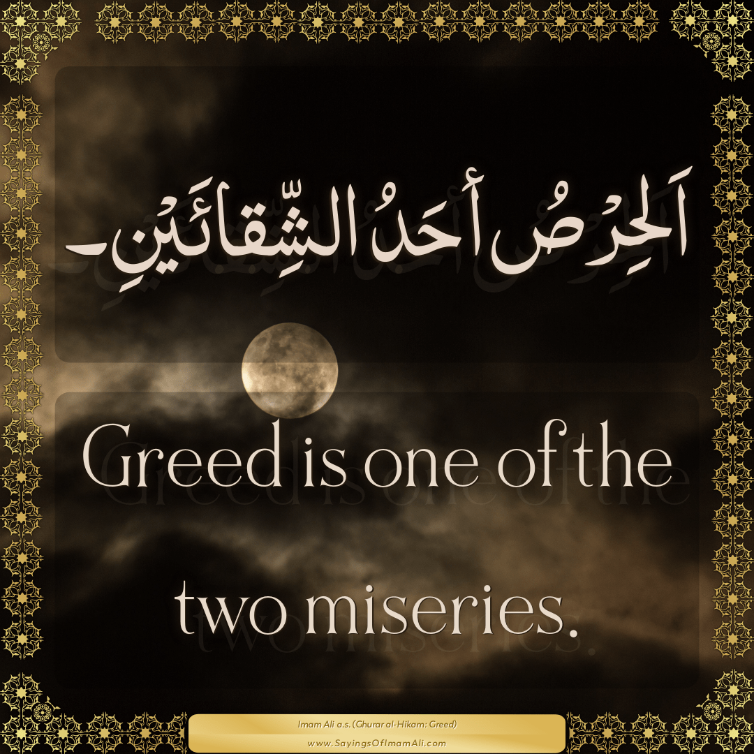 Greed is one of the two miseries.